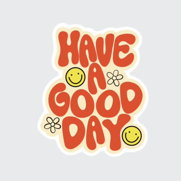 Have A Good Day - Sticker