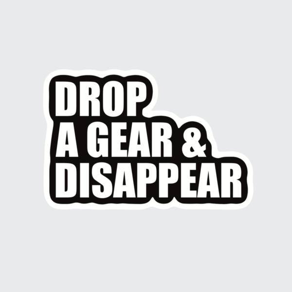 Drop A Gear & Disappear - Sticker