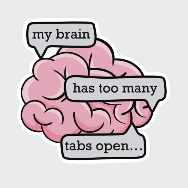 My Brain Has Too Many Tabs Open - Sticker